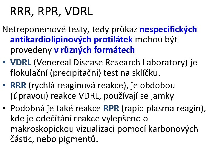 RRR, RPR, VDRL Netreponemové testy, tedy průkaz nespecifických antikardiolipinových protilátek mohou být provedeny v