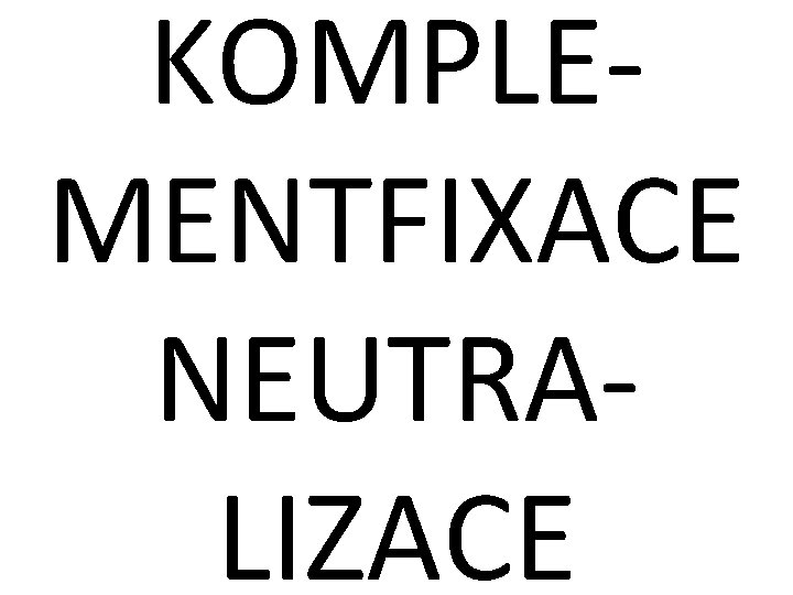 KOMPLEMENTFIXACE NEUTRALIZACE 