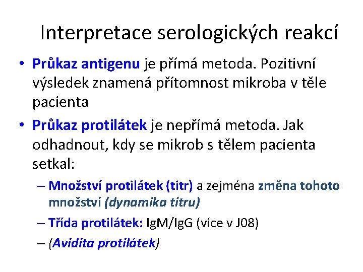 Interpretace serologických reakcí • Průkaz antigenu je přímá metoda. Pozitivní výsledek znamená přítomnost mikroba