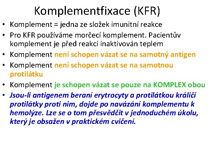 Komplementfixace (KFR) • Komplement = jedna ze složek imunitní reakce • Pro KFR používáme