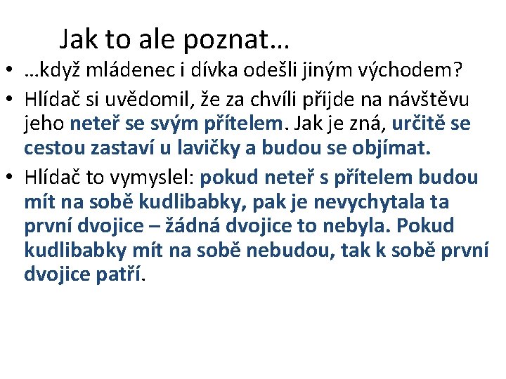 Jak to ale poznat… • …když mládenec i dívka odešli jiným východem? • Hlídač