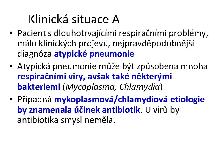 Klinická situace A • Pacient s dlouhotrvajícími respiračními problémy, málo klinických projevů, nejpravděpodobnější diagnóza