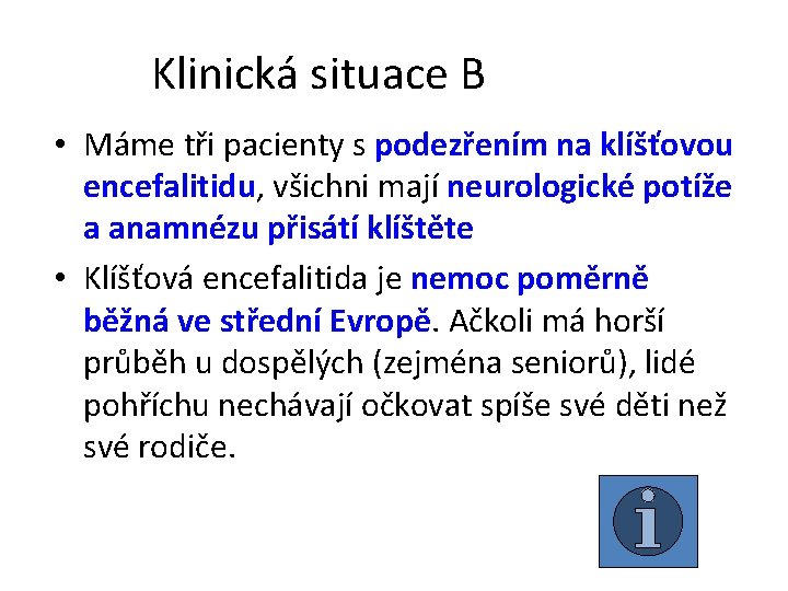 Klinická situace B • Máme tři pacienty s podezřením na klíšťovou encefalitidu, všichni mají