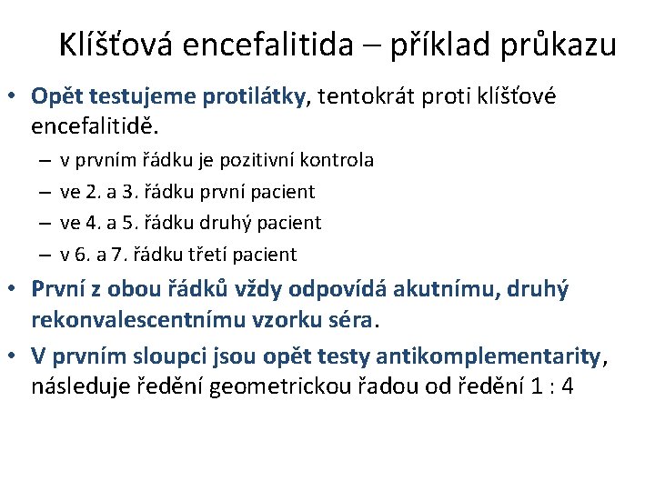 Klíšťová encefalitida – příklad průkazu • Opět testujeme protilátky, tentokrát proti klíšťové encefalitidě. –