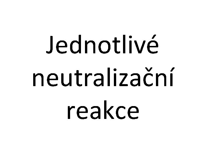 Jednotlivé neutralizační reakce 