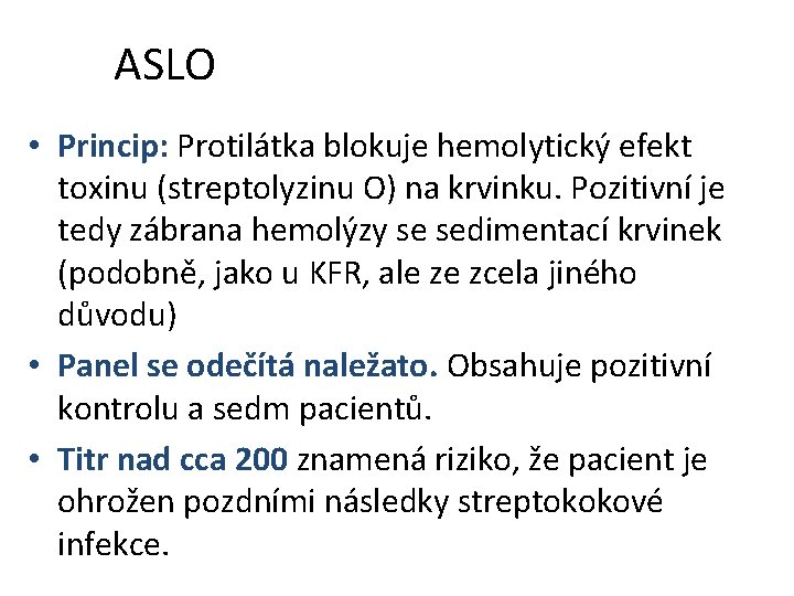 ASLO • Princip: Protilátka blokuje hemolytický efekt toxinu (streptolyzinu O) na krvinku. Pozitivní je