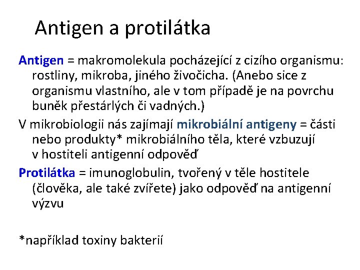 Antigen a protilátka Antigen = makromolekula pocházející z cizího organismu: rostliny, mikroba, jiného živočicha.