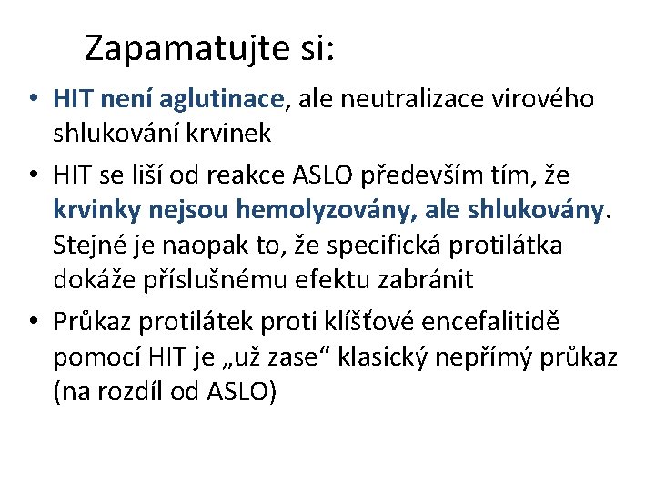 Zapamatujte si: • HIT není aglutinace, ale neutralizace virového shlukování krvinek • HIT se