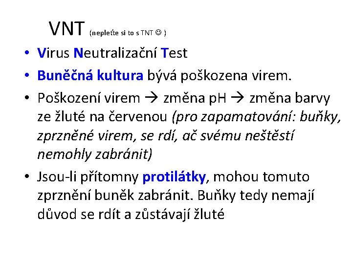 VNT (nepleťte si to s TNT ) • Virus Neutralizační Test • Buněčná kultura