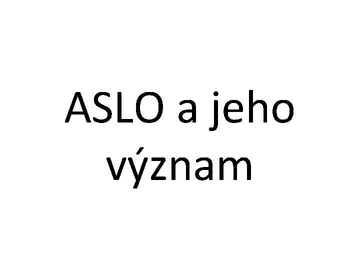 ASLO a jeho význam 