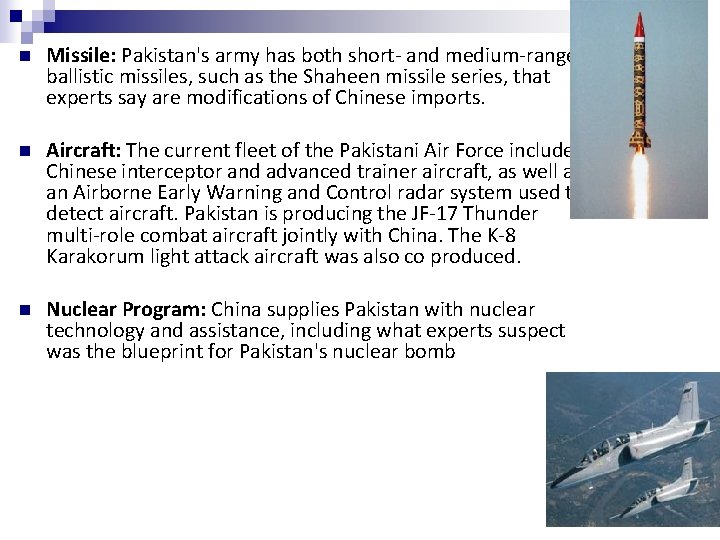 n Missile: Pakistan's army has both short- and medium-range ballistic missiles, such as the
