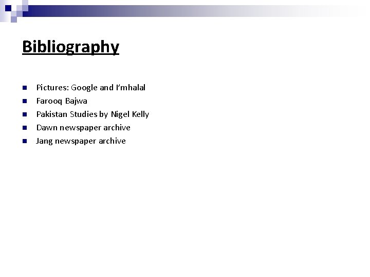 Bibliography n n n Pictures: Google and I’mhalal Farooq Bajwa Pakistan Studies by Nigel