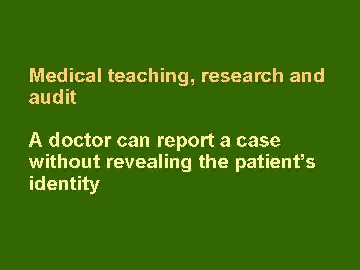 Medical teaching, research and audit A doctor can report a case without revealing the