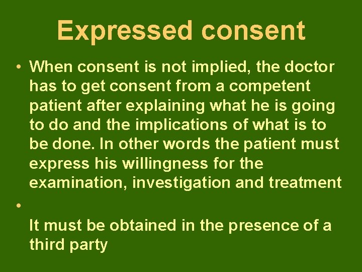 Expressed consent • When consent is not implied, the doctor has to get consent