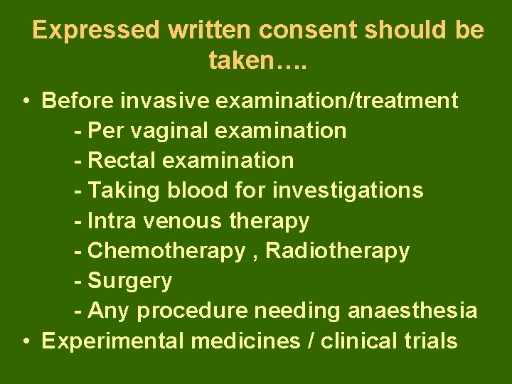 Expressed written consent should be taken…. • Before invasive examination/treatment - Per vaginal examination