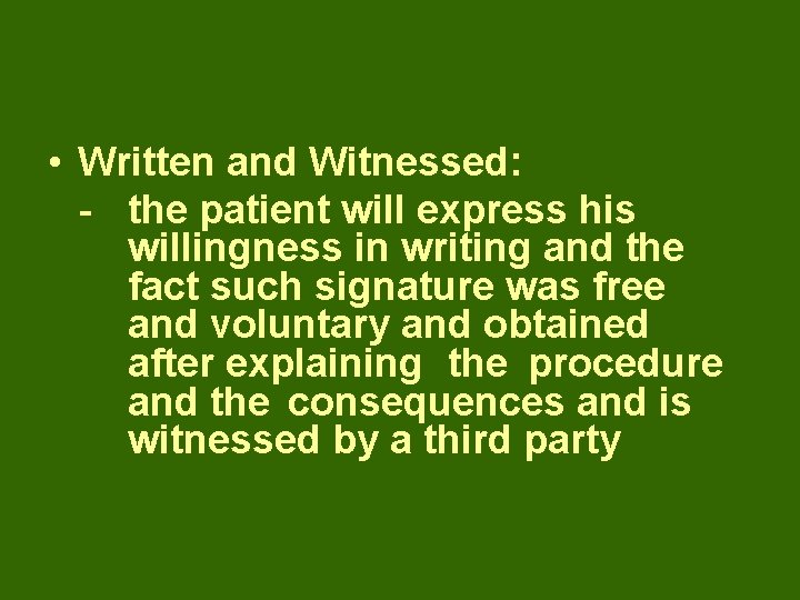  • Written and Witnessed: - the patient will express his willingness in writing