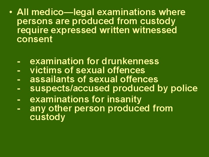  • All medico—legal examinations where persons are produced from custody require expressed written