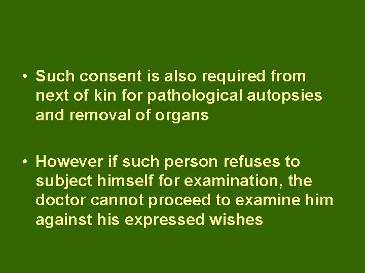  • Such consent is also required from next of kin for pathological autopsies