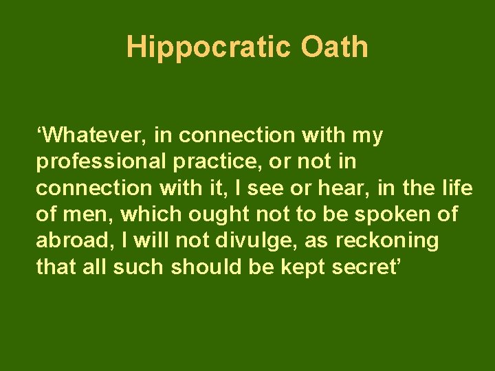 Hippocratic Oath ‘Whatever, in connection with my professional practice, or not in connection with