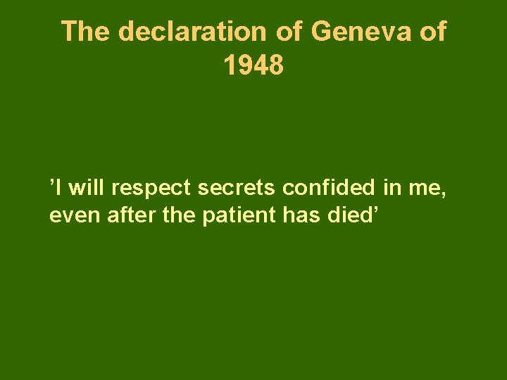 The declaration of Geneva of 1948 ’I will respect secrets confided in me, even