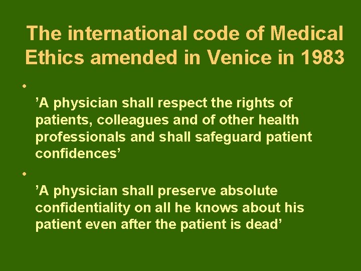 The international code of Medical Ethics amended in Venice in 1983 • ’A physician