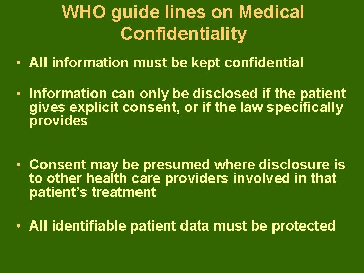 WHO guide lines on Medical Confidentiality • All information must be kept confidential •