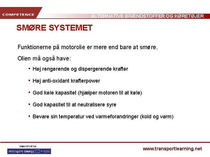 ALTERNATIVE BRÆNDSTOFFER OG KØRETØJER SMØRE SYSTEMET Funktionerne på motorolie er mere end bare at