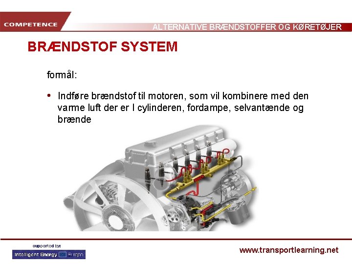 ALTERNATIVE BRÆNDSTOFFER OG KØRETØJER BRÆNDSTOF SYSTEM formål: • Indføre brændstof til motoren, som vil