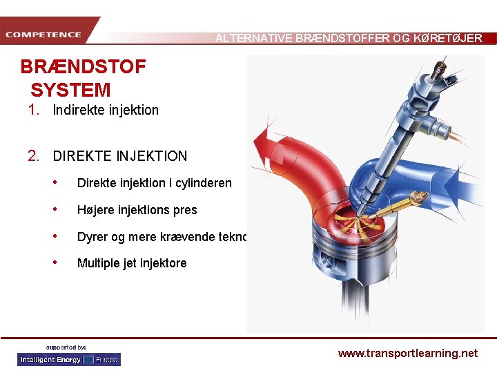 ALTERNATIVE BRÆNDSTOFFER OG KØRETØJER BRÆNDSTOF SYSTEM 1. Indirekte injektion 2. DIREKTE INJEKTION • Direkte