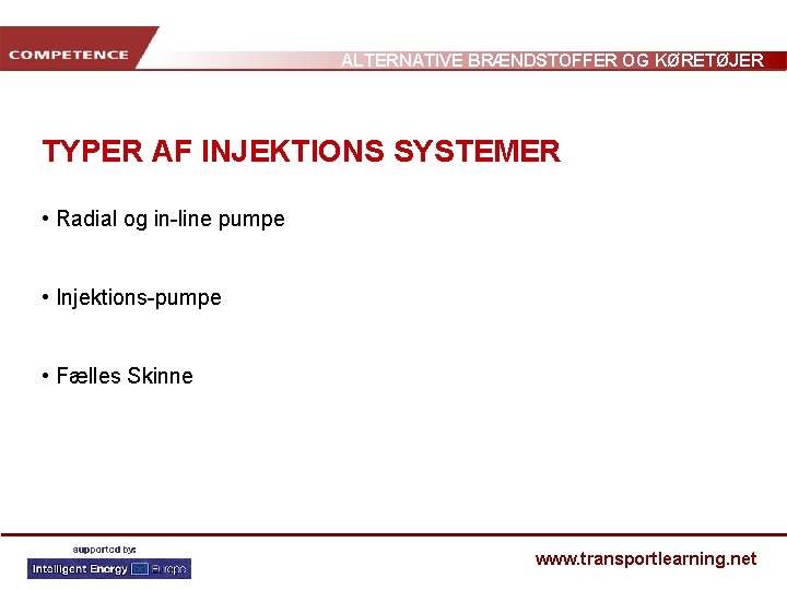 ALTERNATIVE BRÆNDSTOFFER OG KØRETØJER TYPER AF INJEKTIONS SYSTEMER • Radial og in-line pumpe •