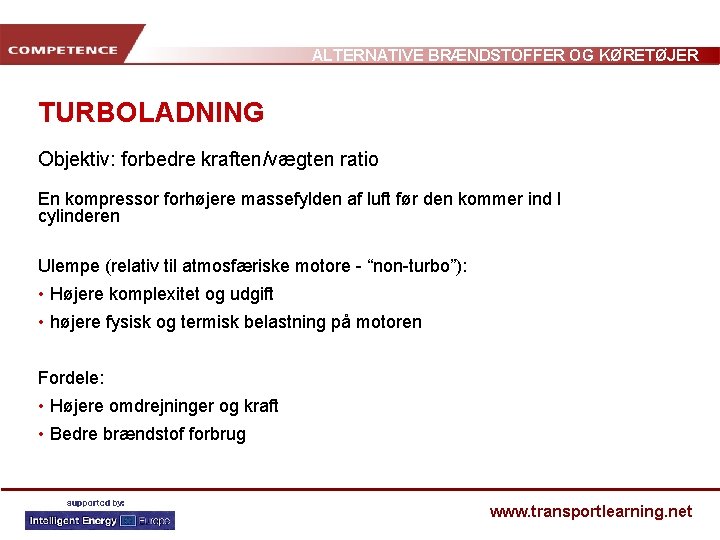 ALTERNATIVE BRÆNDSTOFFER OG KØRETØJER TURBOLADNING Objektiv: forbedre kraften/vægten ratio En kompressor forhøjere massefylden af