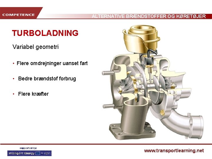 ALTERNATIVE BRÆNDSTOFFER OG KØRETØJER TURBOLADNING Variabel geometri • Flere omdrejninger uanset fart • Bedre