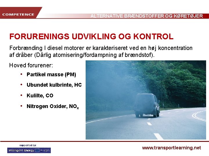 ALTERNATIVE BRÆNDSTOFFER OG KØRETØJER FORURENINGS UDVIKLING OG KONTROL Forbrænding I diesel motorer er karakteriseret