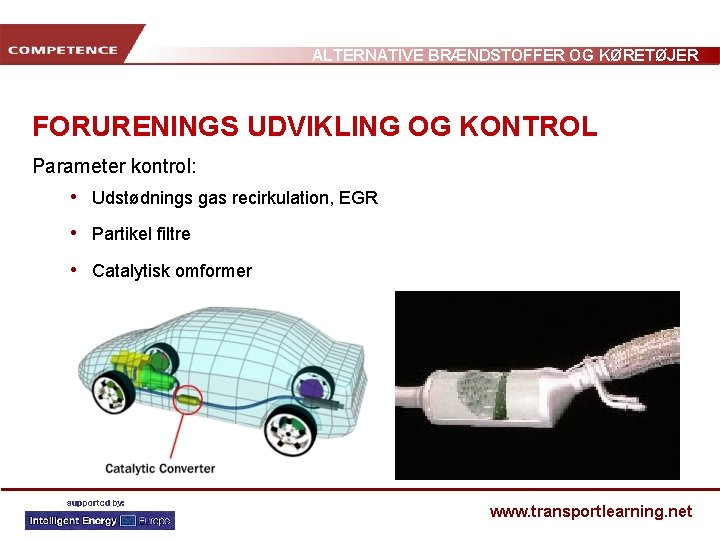 ALTERNATIVE BRÆNDSTOFFER OG KØRETØJER FORURENINGS UDVIKLING OG KONTROL Parameter kontrol: • Udstødnings gas recirkulation,