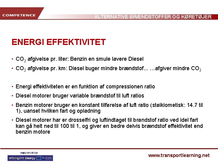 ALTERNATIVE BRÆNDSTOFFER OG KØRETØJER ENERGI EFFEKTIVITET • CO 2 afgivelse pr. liter: Benzin en