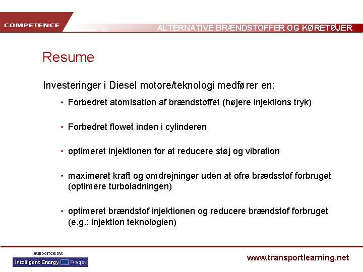 ALTERNATIVE BRÆNDSTOFFER OG KØRETØJER Resume Investeringer i Diesel motore/teknologi medfører en: • Forbedret atomisation