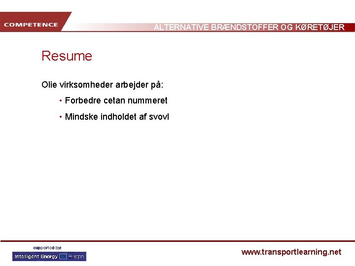 ALTERNATIVE BRÆNDSTOFFER OG KØRETØJER Resume Olie virksomheder arbejder på: • Forbedre cetan nummeret •