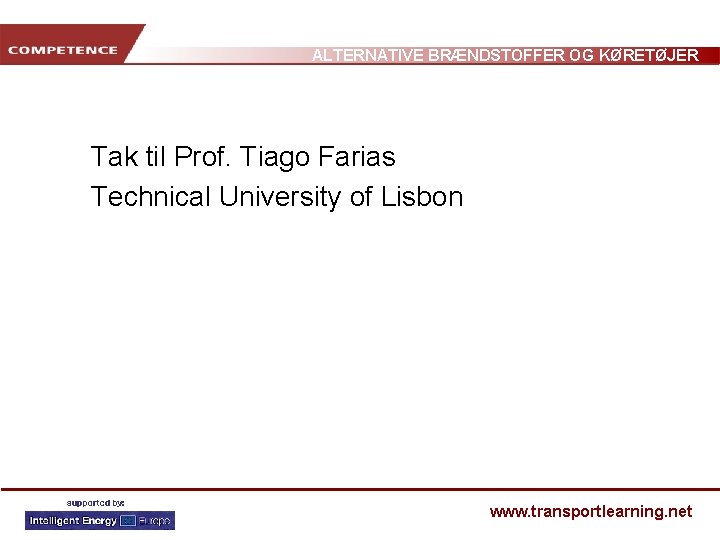 ALTERNATIVE BRÆNDSTOFFER OG KØRETØJER Tak til Prof. Tiago Farias Technical University of Lisbon www.