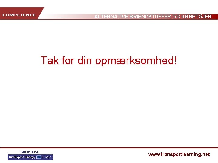 ALTERNATIVE BRÆNDSTOFFER OG KØRETØJER Tak for din opmærksomhed! www. transportlearning. net 