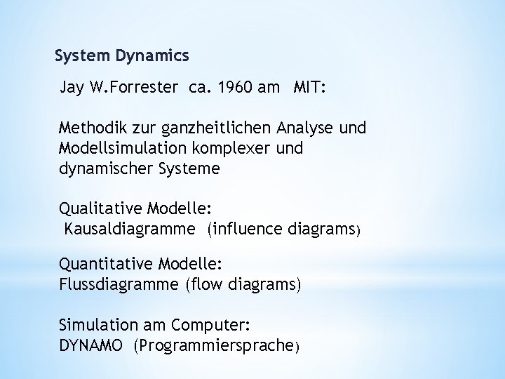 System Dynamics Jay W. Forrester ca. 1960 am MIT: Methodik zur ganzheitlichen Analyse und
