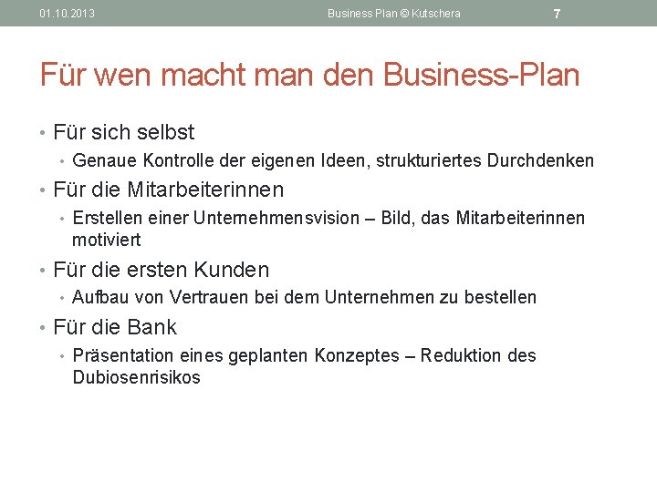 01. 10. 2013 Business Plan © Kutschera 7 Für wen macht man den Business-Plan