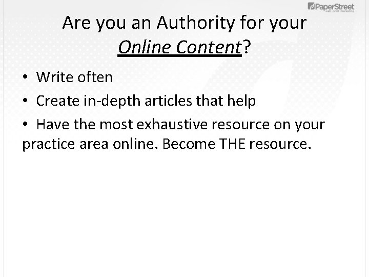 Are you an Authority for your Online Content? • Write often • Create in-depth