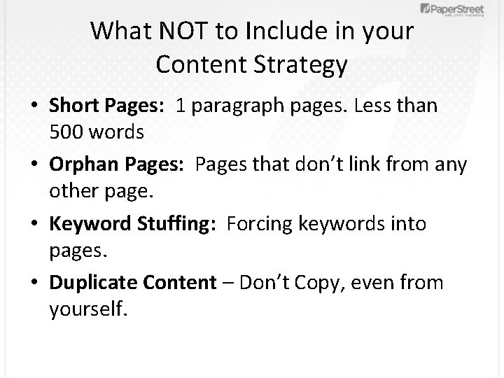 What NOT to Include in your Content Strategy • Short Pages: 1 paragraph pages.