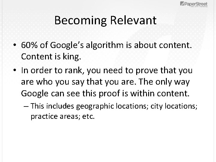 Becoming Relevant • 60% of Google’s algorithm is about content. Content is king. •