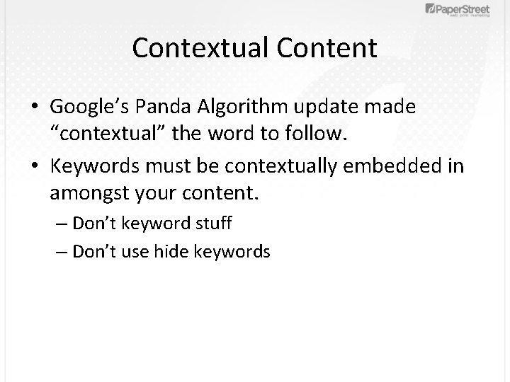 Contextual Content • Google’s Panda Algorithm update made “contextual” the word to follow. •