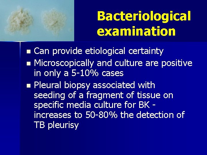 Bacteriological examination Can provide etiological certainty n Microscopically and culture are positive in only