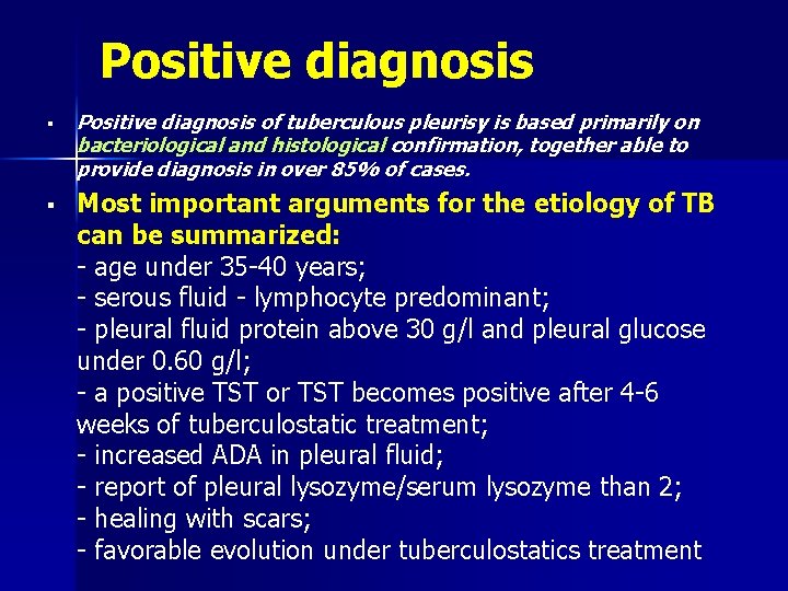 Positive diagnosis § § Positive diagnosis of tuberculous pleurisy is based primarily on bacteriological