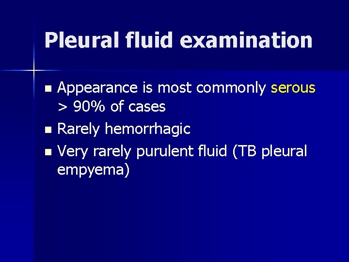 Pleural fluid examination Appearance is most commonly serous > 90% of cases n Rarely