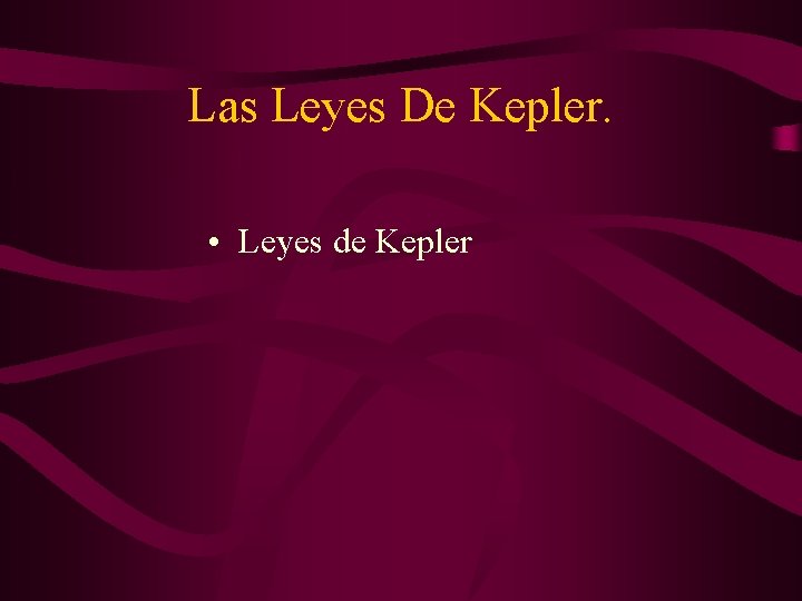 Las Leyes De Kepler. • Leyes de Kepler 