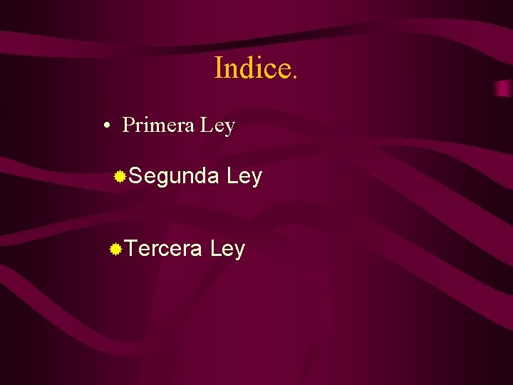 Indice. • Primera Ley ®Segunda ®Tercera Ley 